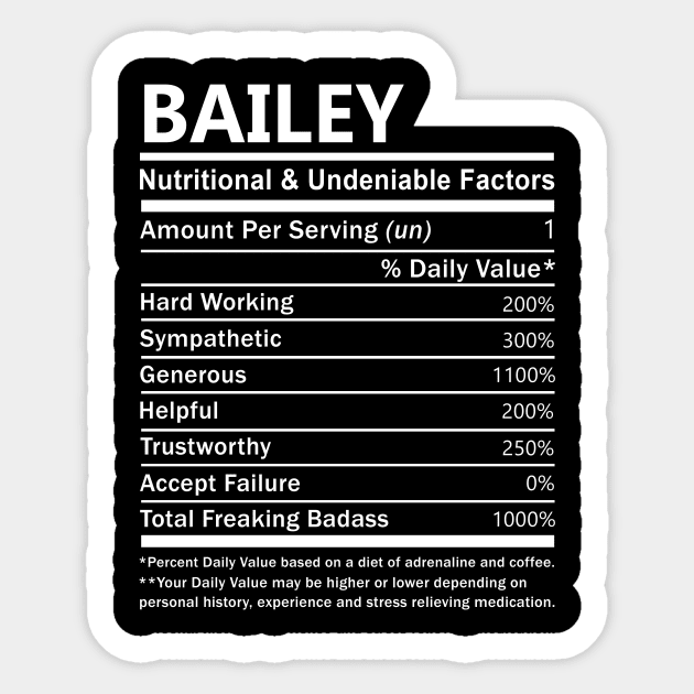 Bailey Name T Shirt - Bailey Nutritional and Undeniable Name Factors Gift Item Tee Sticker by nikitak4um